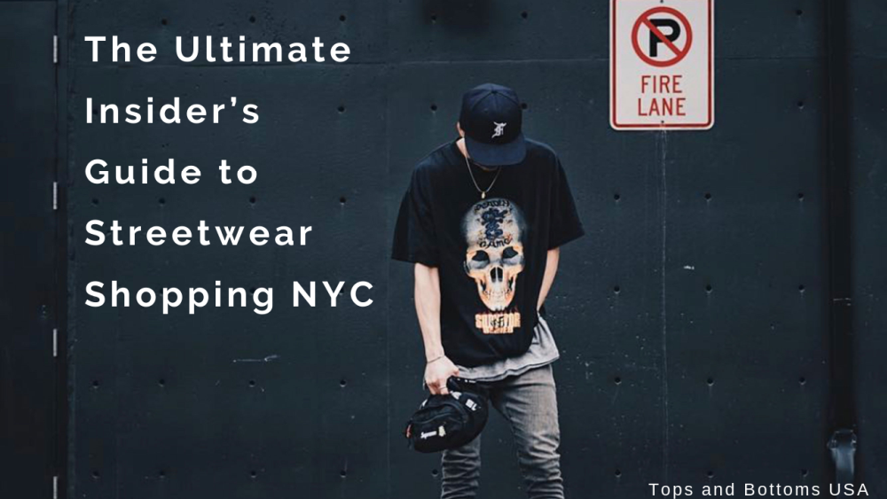 The Ultimate Insider’s Guide to Streetwear Shopping NYC | Tops & Bottoms Online Store