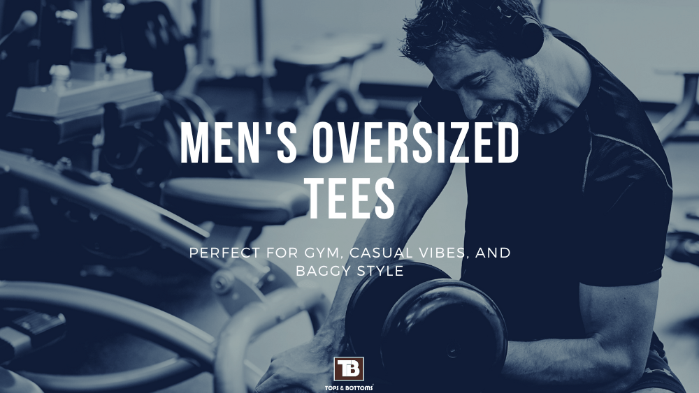 Men's Oversized Tees: Perfect for Gym, Casual Vibes, and Baggy Style