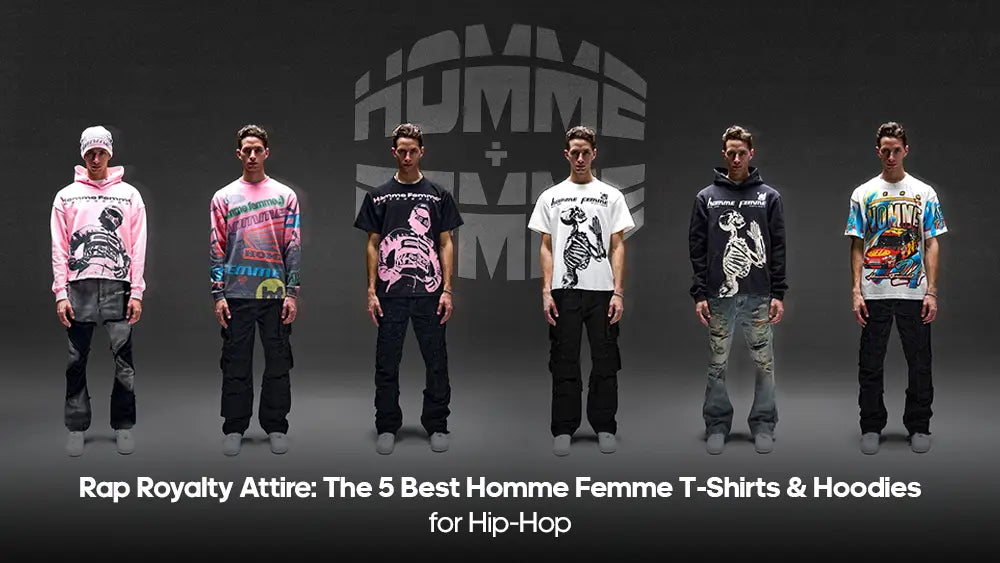The 5 Best Homme Femme T-Shirts & Hoodies for Hip-Hop